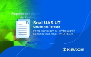 Soal UT PKOP4303 Pengembangan Kurikulum dan Pembelajaran Ekonomi Koperasi