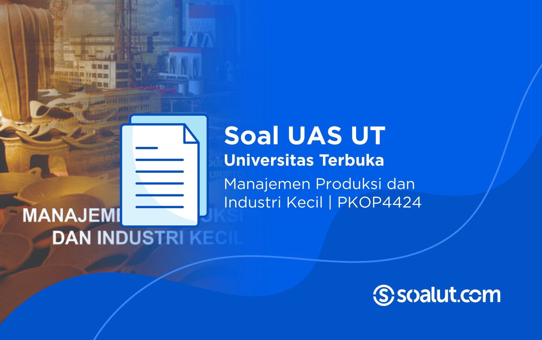 Soal UT PKOP4424 Manajemen Produksi dan Industri Kecil