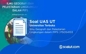 Soal UT PSOS4103 Ilmu Geografi dan Pelestarian Lingkungan dalam PIPS