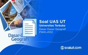 Soal UT PWKL4102 Dasar-Dasar Geografi