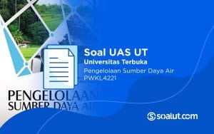 Soal UT PWKL4221 Pengelolaan Sumber Daya Air