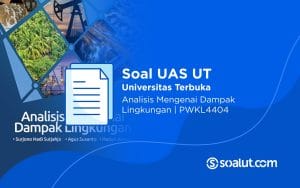 Soal UT PWKL4404 Analisis Mengenai Dampak Lingkungan