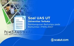 Soal UT PWKL4407 Pembangunan Bertumpu pada Komunitas