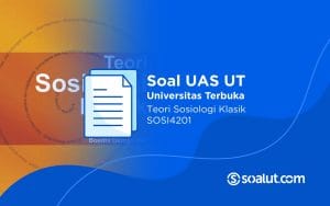 Soal UT SOSI4201 Teori Sosiologi Klasik