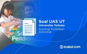 Soal UT SOSI4406 Sosiologi Pendidikan