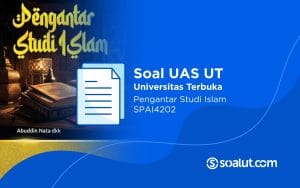 Soal UT SPAI4202 Pengantar Studi Islam