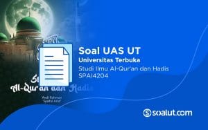 Soal UT SPAI4204 Studi Ilmu Al-Qur'an dan Hadis