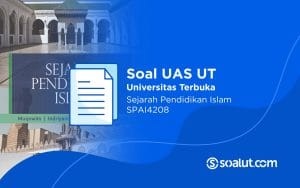 Soal UT SPAI4208 Sejarah Pendidikan Islam