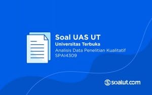 Soal UT SPAI4309 Analisis Data Penelitian Kualitatif