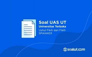 Soal UT SPAI4403 Ushul Fikih dan Fikih