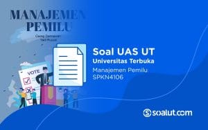 Soal UT SPKN4106 Manajemen Pemilu