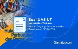 Soal UT SPKN4203 Hukum Dagang, Perburuhan dan Perpajakan