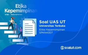 Soal UT SPKN4307 Etika Kepemimpinan