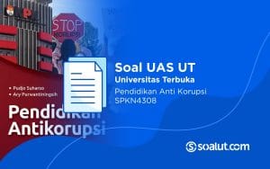 Soal UT SPKN4308 Pendidikan Anti Korupsi