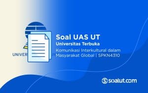Soal UT SPKN4310 Komunikasi Interkultural dalam Masyarakat Global