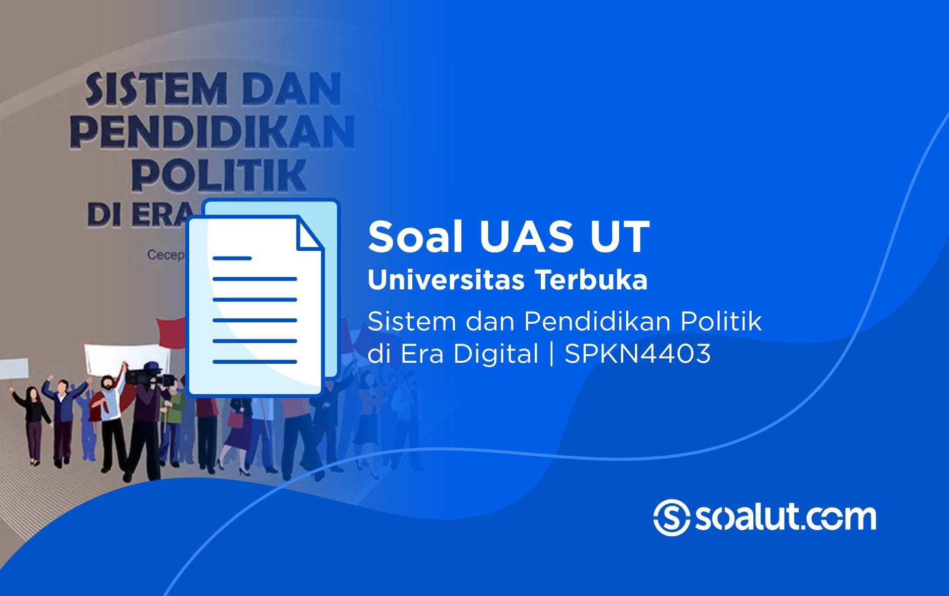 Soal UT SPKN4403 Sistem dan Pendidikan Politik di Era Digital