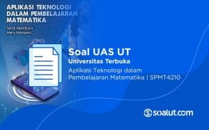 Soal UT SPMT4210 Aplikasi Teknologi dalam Pembelajaran Matematika