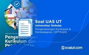Soal UT SPTP4201 Pengembangan Kurikulum & Pembelajaran
