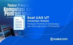 Soal UT STMA4224 Panduan Praktikum Komputasi dan Pemrograman