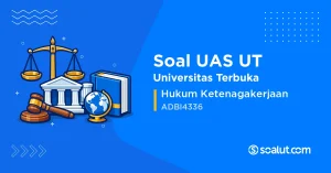 Soal UAS UT ADBI4336 Hukum Ketenagakerjaan
