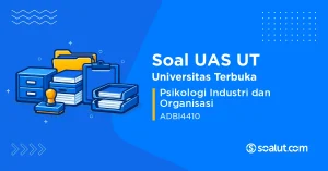 Soal UAS UT ADBI4410 Psikologi Industri dan Organisasi
