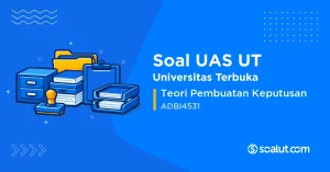 Soal UAS UT ADBI4531 Teori Pembuatan Keputusan