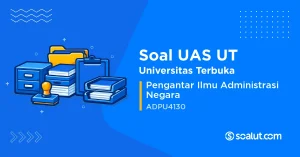 Soal UAS UT ADPU4130 Pengantar Ilmu Administrasi Negara