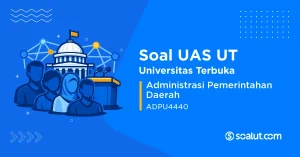 Soal UAS UT ADPU4440 Administrasi Pemerintahan Daerah