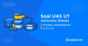 Soal UAS UT ADPU4531 Filsafat Administrasi