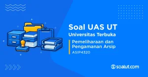 Soal UAS UT ASIP4320 Pemeliharaan dan Pengamanan Arsip