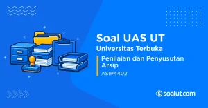 Soal UAS UT ASIP4402 Penilaian dan Penyusutan Arsip