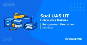 Soal UAS UT ASIP4425 Pengawasan Kearsipan