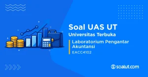 Soal UAS UT EACC4102 Laboratorium Pengantar Akuntansi