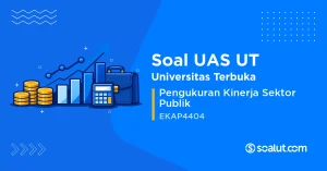 Soal UAS UT EKAP4404 Pengukuran Kinerja Sektor Publik
