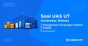 Soal UAS UT EKAP4405 Manajemen Keuangan Sektor Publik