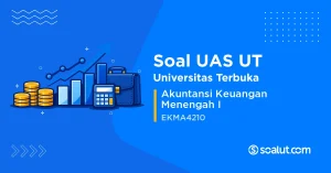 Soal UAS UT EKMA4210 Akuntansi Keuangan Menengah I