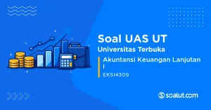 Soal UAS UT EKSI4309 Akuntansi Keuangan Lanjutan I