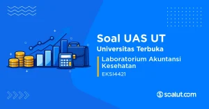 Soal UAS UT EKSI4421 Laboratorium Akuntansi Kesehatan