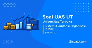 Soal UAS UT EPFA4107 Sistem Akuntansi Organisasi Publik