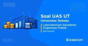 Soal UAS UT EPFA4109 Laboratorium Akuntansi Organisasi Publik
