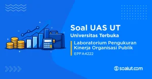 Soal UAS UT EPFA4222 Laboratorium Pengukuran Kinerja Organisasi Publik