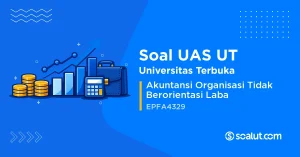 Soal UAS UT EPFA4329 Akuntansi Organisasi Tidak Berorientasi Laba