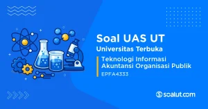 Soal UAS UT EPFA4333 Teknologi Informasi Akuntansi Organisasi Publik
