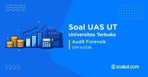 Soal UAS UT EPFA4336 Audit Forensik