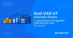 Soal UAS UT EPFA4442 Laboratorium Pengadaan Barang dan Jasa