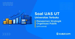 Soal UAS UT EPFA4448 Manajemen Strategik Organisasi Publik
