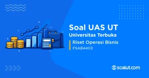 Soal UAS UT FSAB4403 Riset Operasi Bisnis