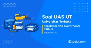 Soal UAS UT FSAP4404 Birokrasi dan Governansi Publik