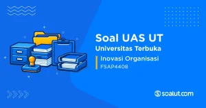 Soal UAS UT FSAP4408 Inovasi Organisasi