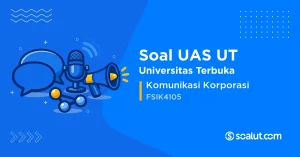 Soal UAS UT FSIK4105 Komunikasi Korporasi